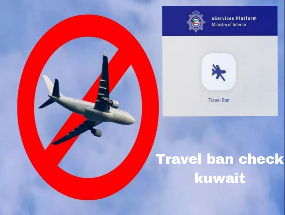 travel ban check kuwait: Everything You Need to Know