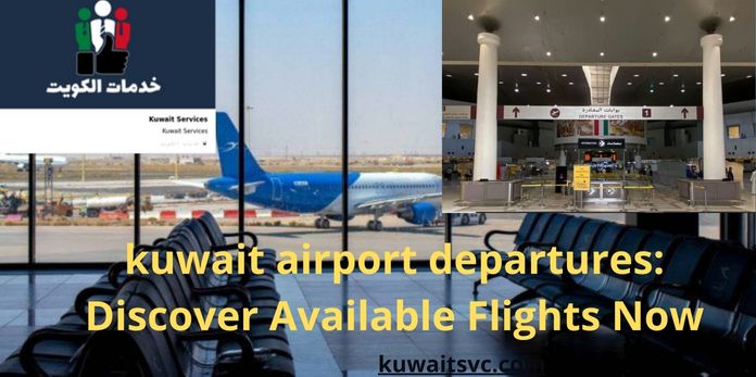 kuwait airport departures: Discover Available Flights Now